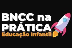 bncc na prática educação infantil